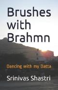 Brushes with Brahmn: Dancing with my Datta