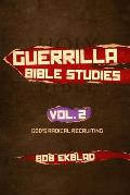 Guerrilla Bible Studies: Volume 2, God's Radical Recruiting