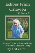 Echoes From Catawba Volume 2: Granny Taylor of Possum Holler 103 Years of Primitive Living