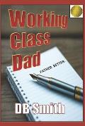 Working Class Dad: A Manual for Fatherhood