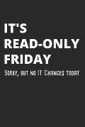 It's Read-Only Friday Sorry, But No IT Changes Today: Administrator Notebook for Sysadmin / Network or Security Engineer / DBA in IT Infrastructure /