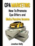 Cpa Marketing: How to Promote Cpa Offers and Make Passive Income