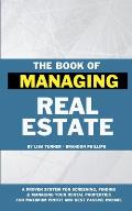 The Book of Managing Real Estate: A proven system for screening, finding & managing your rental properties for maximum profits and best passive income