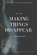 Making Things Disappear: A collection of short stories