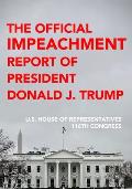 The Official Impeachment Report of President Donald J. Trump: Including Dissenting Views, Letter From The President And Final Roll Call Votes