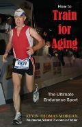 How to Train for Aging: The Ultimate Endurance Sport