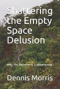 Shattering the Empty Space Delusion: Why the Universe is 4-dimensional