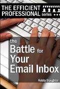 The Battle For Your Email Inbox: Managing Your Email Without Drowning