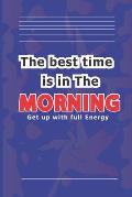 The best time is in the MORNING: Get up with full Energy