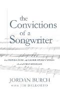 The Convictions of a Songwriter: The Inspirations and Lesser-Spoken Words of a Layman Musician