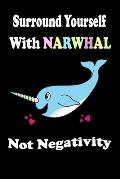 Surround Yourself With Narwhal Not Negativity