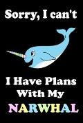 Sorry, I Can't I Have Plans With My Narwhal