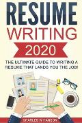 Resume: Writing 2020 The Ultimate Guide to Writing a Resume that Lands YOU the Job!
