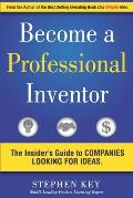 Become a Professional Inventor: The Insider's Guide to Companies Looking for Ideas