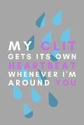 My Clit Gets Its Own Heartbeat Whenever I'm Around You: Lesbian Pride Gift Idea For LGBT Gay Bisexual Transgender