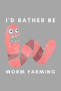 I'd Rather Be Worm Farming: Funny Worm Farming Gift Idea For Farmer, Composting, Garden Lover