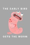 The Early Bird Gets The Worm: Funny Worm Farming Gift Idea For Farmer, Composting, Garden Lover