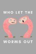 Who Let The Worms Out: Funny Worm Farming Gift Idea For Farmer, Composting, Garden Lover