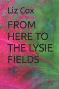 From Here to the Lysie Fields