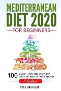 Mediterranean Diet 2020 For Beginners: 100-Quick-Easy and Everyday Cooking-Healthy Way Recipes-A Cookbook
