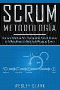 Metodolog?a Scrum: Una Gu?a definitiva para principiantes para el dominio de la metodolog?a de gesti?n de proyectos Scrum(Libro En Espa?o