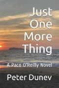 Just One More Thing: A Paco O'Reilly Novel
