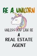 Be A Unicorn Unless You Can Be A Real Estate Agent: Funny gift for Real estate agents, (6x9), Matte Gray Cover.