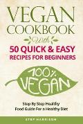 Vegan Cookbook: With 50 Quick & Easy Recipes For Beginners-Step by Step Healthy-Food Guide For a Healthy Diet