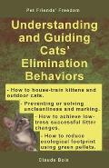 Understanding and Guiding Cats' Elimination Behaviors: How to Train Kittens, How to Prevent and Solve Cleanliness Problems, How to Make Changes