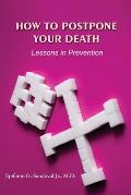 How To Postpone Your Death: Lessons in Prevention