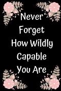 Never Forget How Wildly Capable You Are