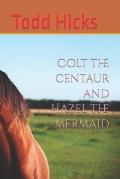 Colt the centaur and Hazel the mermaid