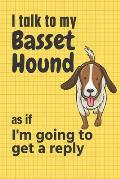 I talk to my Basset Hound as if I'm going to get a reply: For Basset Hound Puppy Fans