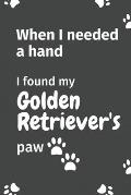 When I needed a hand, I found my Golden Retriever's paw: For Golden Retriever Puppy Fans