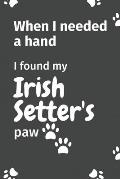 When I needed a hand, I found my Irish Setter's paw: For Irish Setter Puppy Fans
