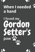 When I needed a hand, I found my Gordon Setter's paw: For Gordon Setter Puppy Fans