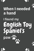 When I needed a hand, I found my English Toy Spaniel's paw: For English Toy Spaniel Puppy Fans