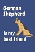 German Shepherd is my best friend: For German Shepherd Dog Fans