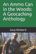 The Ammo Can in the Woods: A Geocaching Anthology