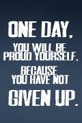 One Day, You WIll Be Proud Yourself, Because You Have Not Give Up.: Motivation/Gym/Best/Cool/Training/2020