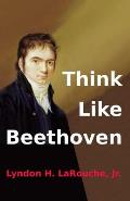 Think Like Beethoven