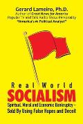 Real World Socialism: Spiritual, Moral and Economic Bankruptcy - Sold By Using False Hopes and Deceit