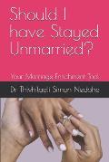 Should I have Stayed Unmarried?: Your Marriage Enrichment Tool
