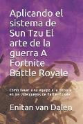 Aplicando el sistema de Sun Tzu El arte de la guerra A Fortnite Battle Royale: C?mo llevar a su equipo a la victoria en los videojuegos de Battle-Roya