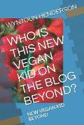 Who Is This New Vegan Kid on the Blog Beyond?: New Vegan Kid Beyond