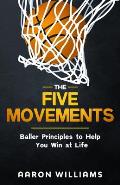 The Five Movements: Baller Principles to Help You Win at Life