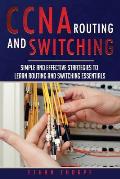 CCNA: Simple and Effective Strategies to Learn Routing and Switching Essentials