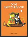Dog Sketch Book: Sketchbook of Cute Puppies and Dogs
