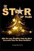The Star of Man: why the Less Qualified ends up more Successful than the most Qualified