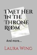I Met Her In The Throne Room: And more...